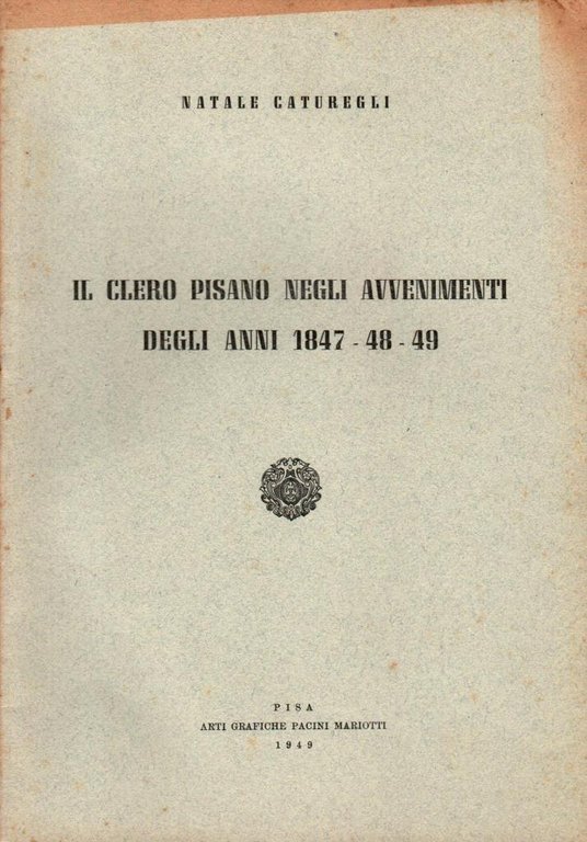 Il clero pisano negli avvenimenti degli anni 1847-48-49