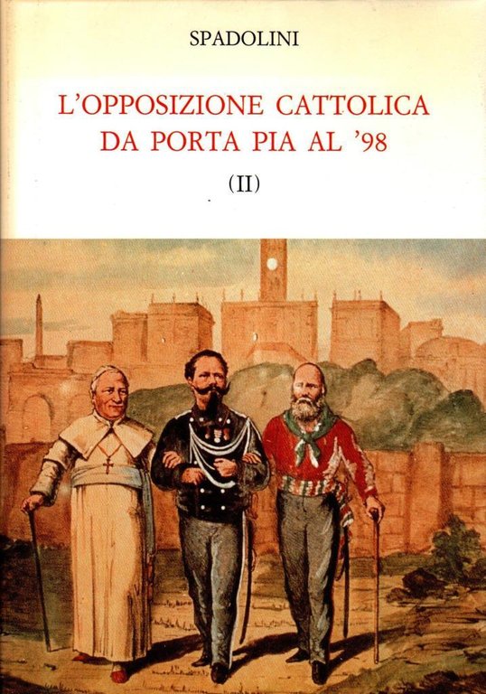 L'opposizione cattolica da Porta Pia al '98. Vol. 1-2