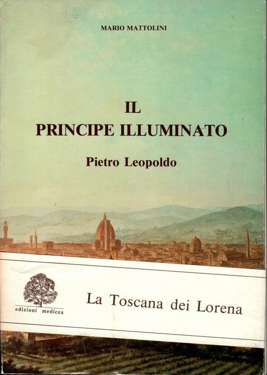 La Toscana dei Lorena. Il principe illuminato - Gli ultimi …