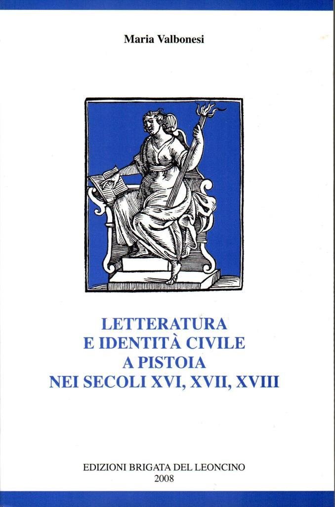 Letteratura e identit‡ civile a Pistoia nei secoli XVI, XVII, …