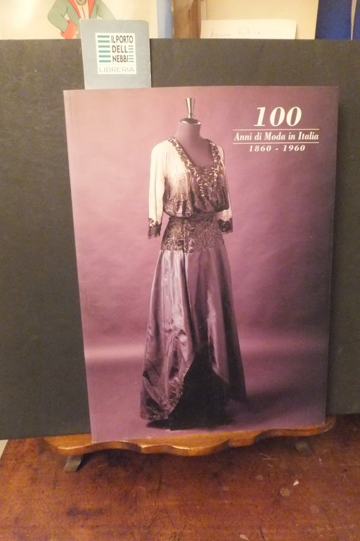 100 ANNI DI MODA ITALIANA 1860 - 1960 VILLA REALE …