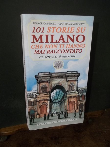 101 STORIE DI MILANO CHE NON TI HANNO MAI RACCONTATO