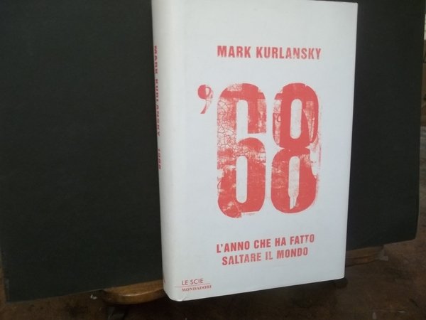 68 L'ANNO CHE HA FATTO SALTARE IL MONDO