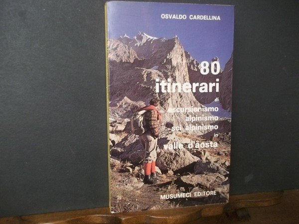 80 ITINERARI DI ESCURSIONISMO ALPINISMO SCI ALPINO IN VALLE D'AOSTA.