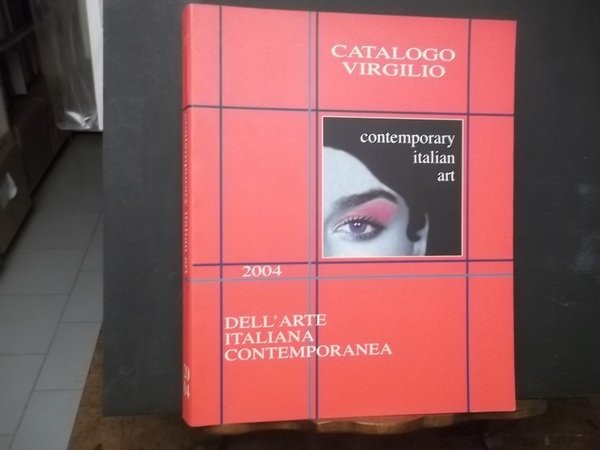 CATALOGO VIRGILIO 2004 DELL'ARTE ITALIANA CONTEMPORANEA - CONTEMPORARY ITALIAN ART