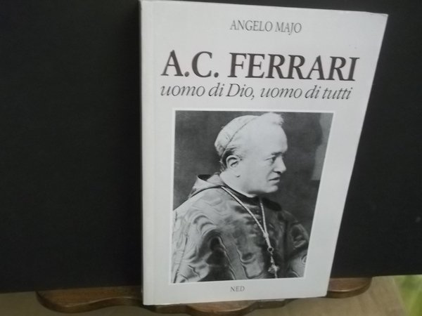 A.C. FERRARI UOMO DI DIO, UOMO DI TUTTI