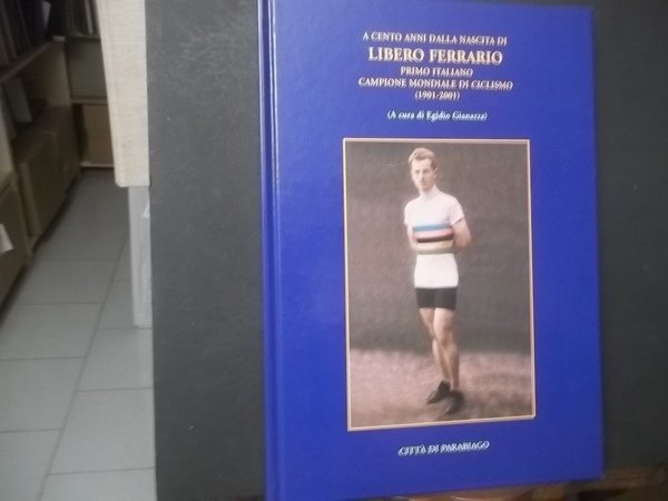 A CENTO ANNI DALLA NASCITA DI LIBERO FERRARIO PRIMO ITALIANO …