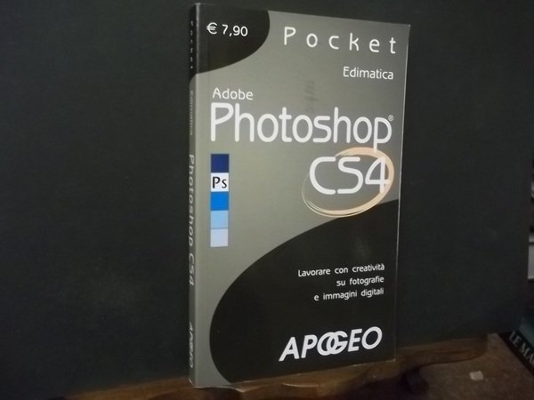 ADOBE PHOTOSHOP CS4 - LAVORARE CON CREATIVITA' SU FOTOGRAFIE E …