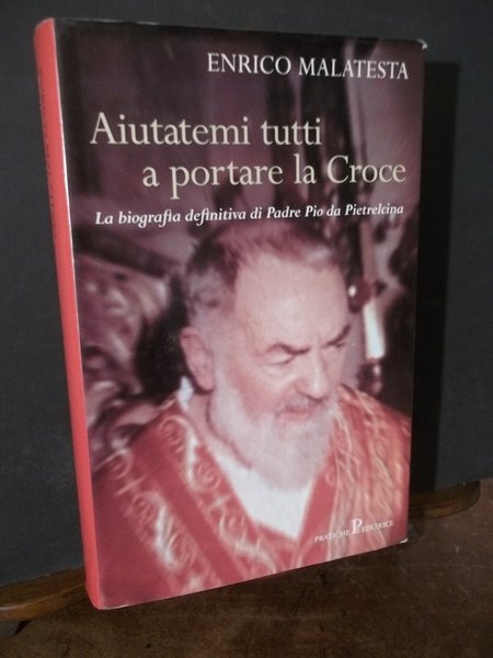 AIUTATEMI TUTTI A PORTARE LA CROCE BIOGRAFIA DEFINITIVA DI PADRE …