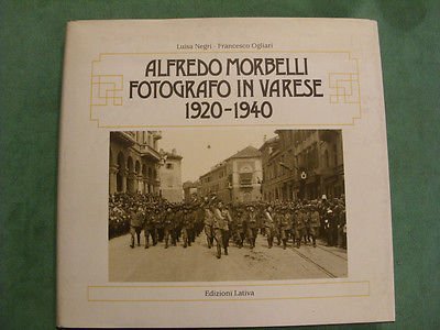 ALFREDO MORBELLI FOTOGRAFO IN VARESE 1920-1940 - NEGRI, OGLIARI