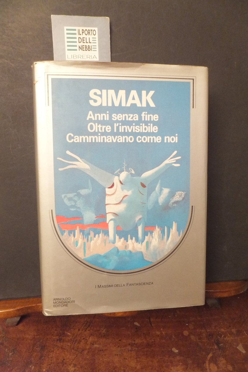 ANNI SENZA FINE OLTRE L'INVISIBILE CAMMINAVANO COME NOI SIMAK