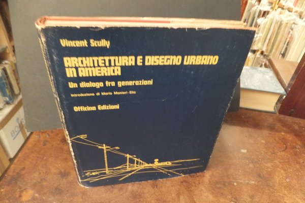 ARCHITETTURA E DISEGNO URBANO IN AMERICA UN DIALOGO FRA GENERAZIONI