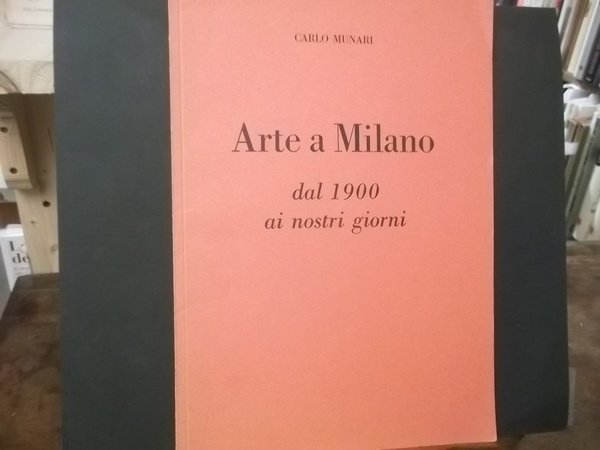 ARTE A MILANO DAL 900 AI NOSTRI GIORNI