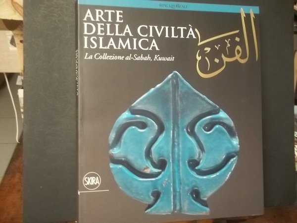 ARTE DELLA CIVILTà ISLAMICA LA COLLEZIONE AL-SABAH, KUWAIT