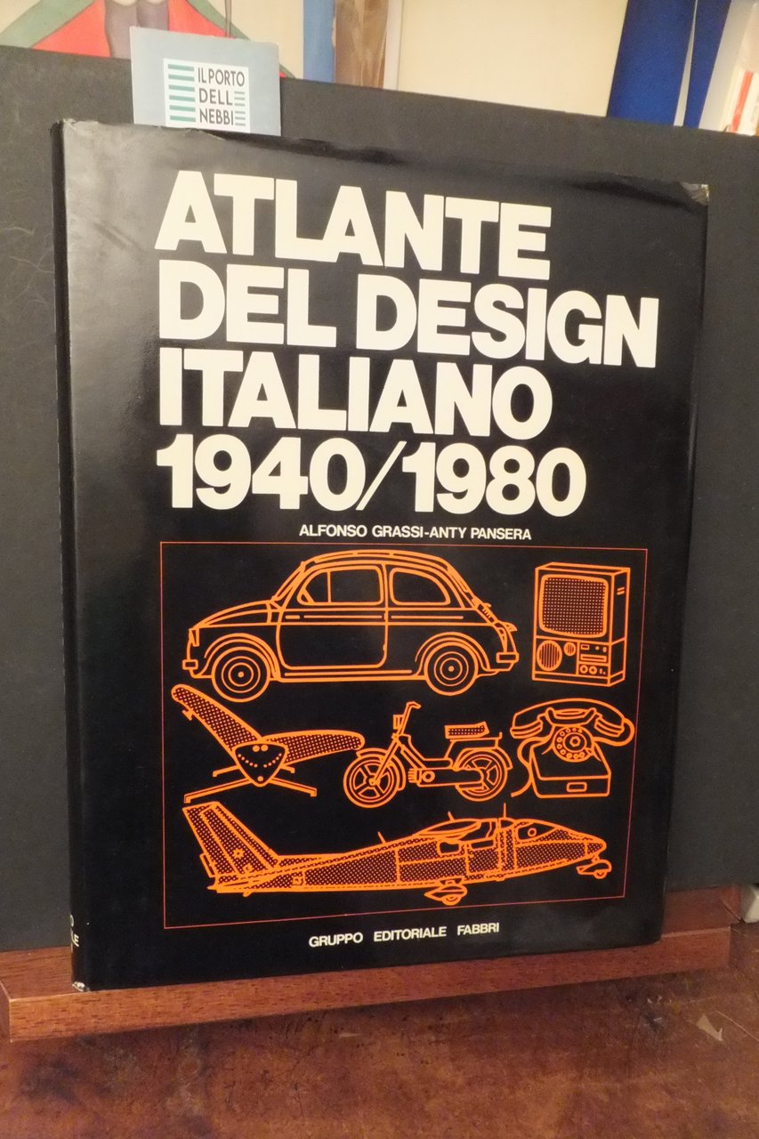 ATLANTE DEL DESIGN ITALIANO 1940 1980 ALFONSO GRASSO-ANTY PANSERA