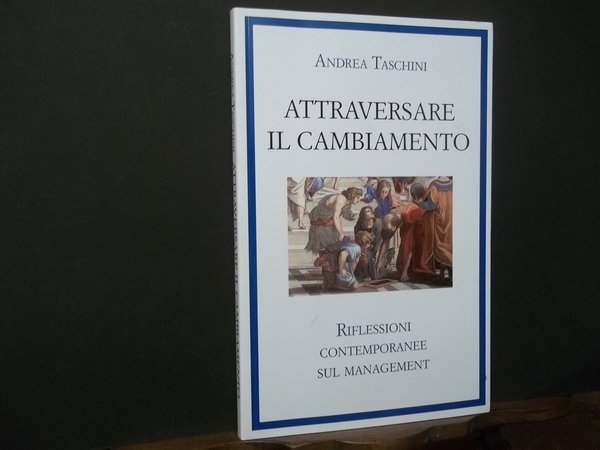 ATTRAVERSARE IL CAMBIAMENTO RIFLESSIONI CONTEMPORANEE SUL MANAGEMENT