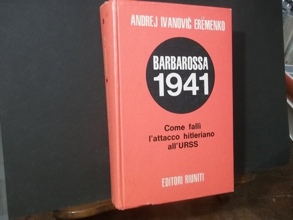 BARBAROSSA 1941 COME FALLI' L'ATTACCO HITLERIANO ALL'URSS