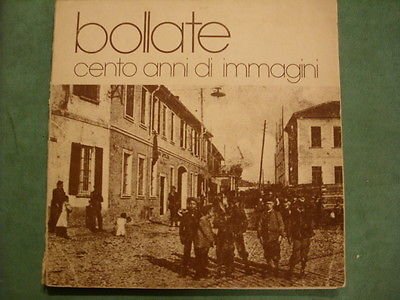 BOLLATE. CENTO ANNI DI IMMAGINI