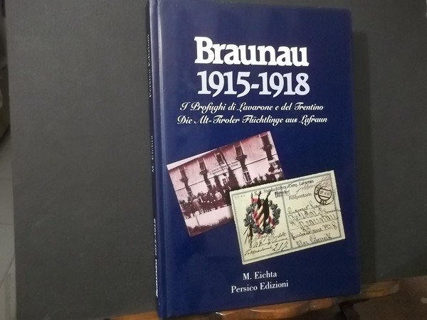 BRAUNAU 1915 - 1918 I PROFUGHI DI LAVARONE E DEL …