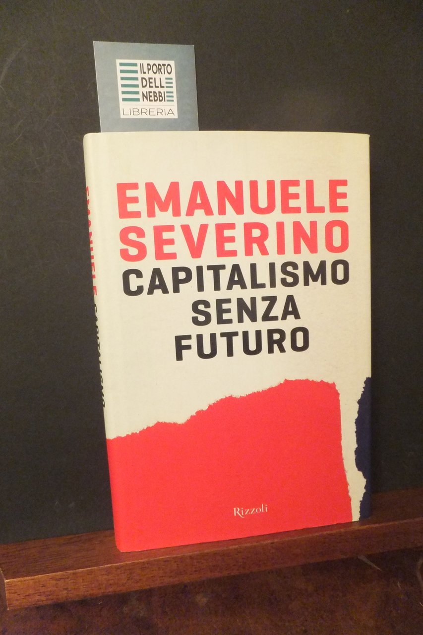 CAPITALISMO SENZA FUTURO EMANUELE SEVERINO