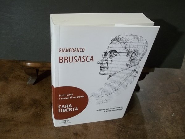 CARA LIBERTA' SCRITTI CIVILI E SOCIALI DI UN POETA
