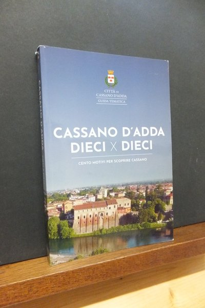 CASSANO D'ADDA DIECI X DIECI CENTO MOTIVI PER SCOPRIRE CASSANO