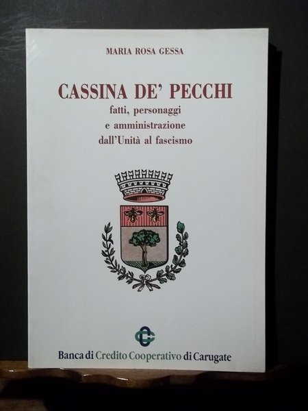 Cassina de' Pecchi. Fatti, personaggi e amministrazione dall'Unità al fascismo.