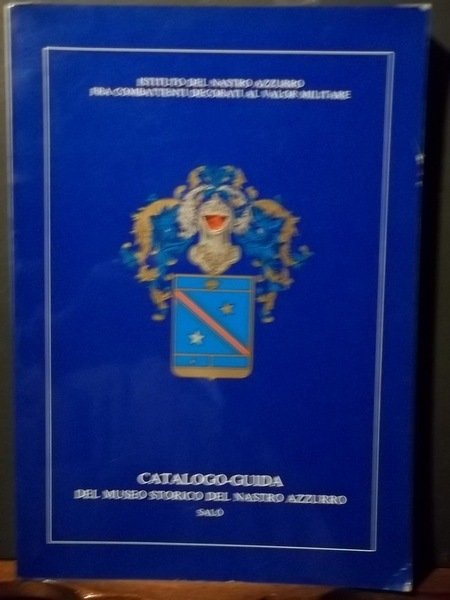 Catalogo – guida del museo storico del Nasto Azzurro Salò. …