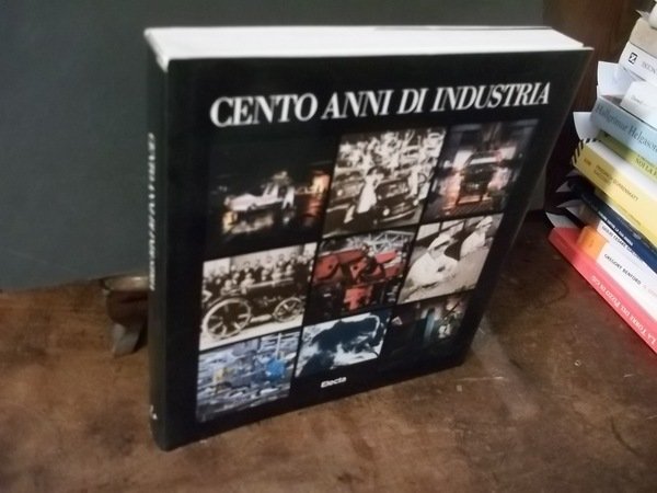 CENTO ANNI DI INDUSTRIA