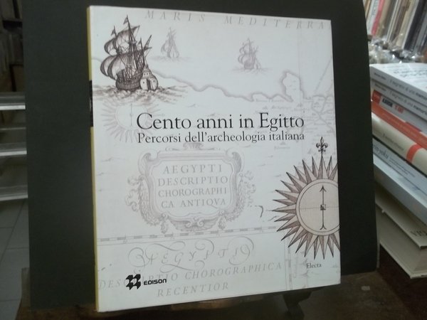 CENTO ANNI IN EGITTO PERCORSI DELL'ARCHEOLOGIA ITALIANA