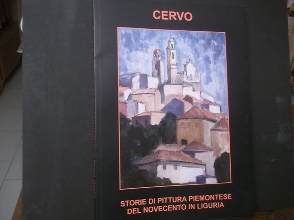 CERVO STORIE DI PITTURA PIEMONTESE DEL NOVECENTO IN LIGURIA