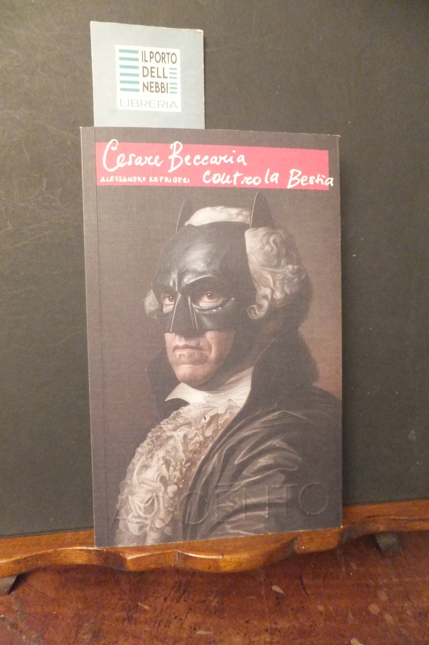 CESARE BECCARIA CONTRO LA BESTIA ALESSANDRO REFRIGERI
