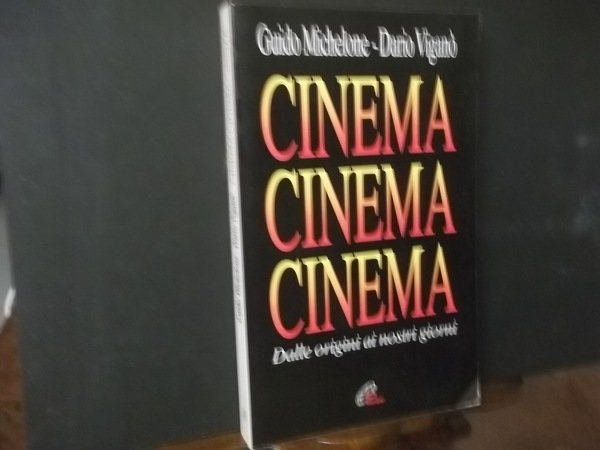 CINEMA CINEMA CINEMA DALLE ORIGINI AI NOSTRI GIORNI