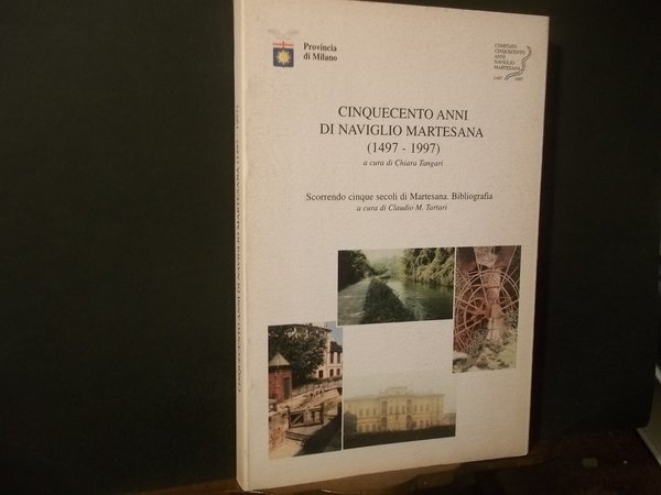 CINQUECENTO ANNI DI NAVIGLIO MARTESANA 1497 - 1997