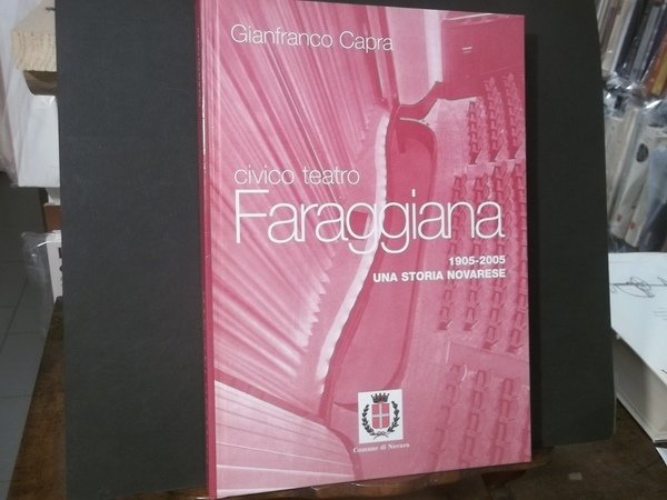 CIVICO TEATRO FARAGGIANA 1905 - 2005 UNA STORIA NOVARESE