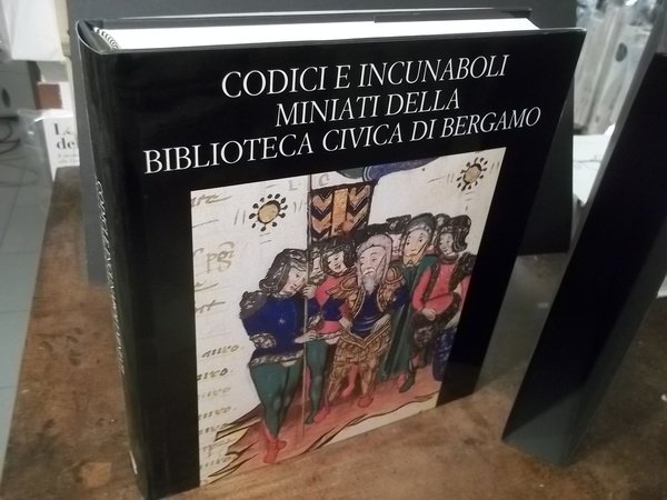 CODICI E INCUNABOLI MINIATI DELLA BIBLIOTECA CIVICA DI BERGAMO