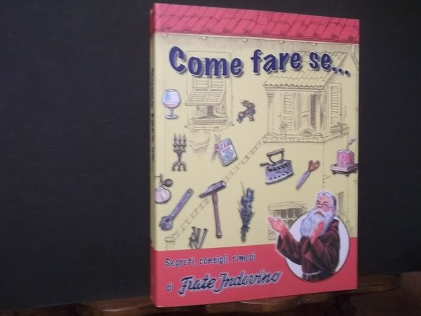 COME FARE SE. SEGRETI CONSIGLI RIMEDI DI FRATE INDOVINO