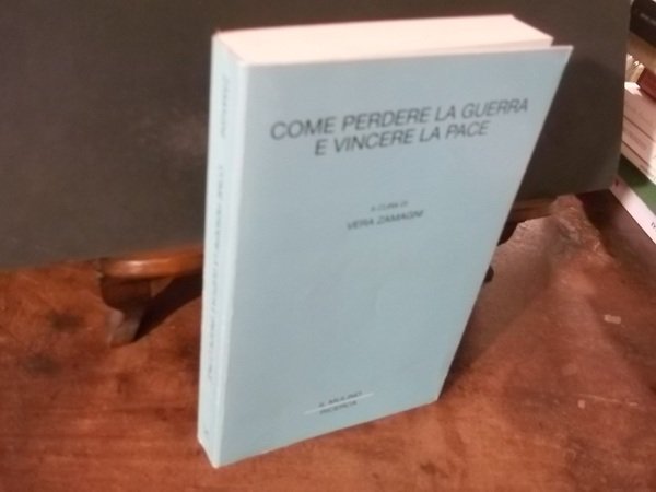 COME PERDERE LA GUERRA E VINCERE LA PACE