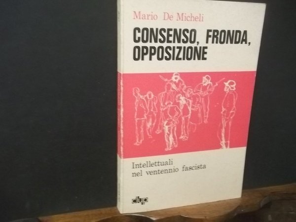 CONSENSO FRONDA OPPOSIZIONE INTELLETTUALI NEL VENTENNIO FASCISTA