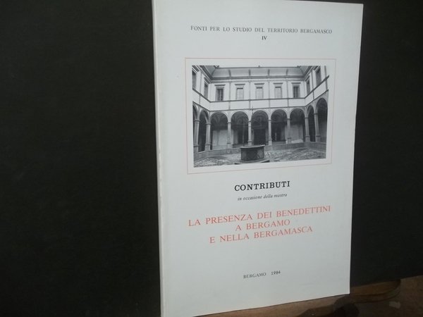 CONTRIBUTI IN OCCASIONE DELLA MOSTRA LA PRESENZA DEI BENEDETTINI A BERGAMO E NELLA BERGAMASCA