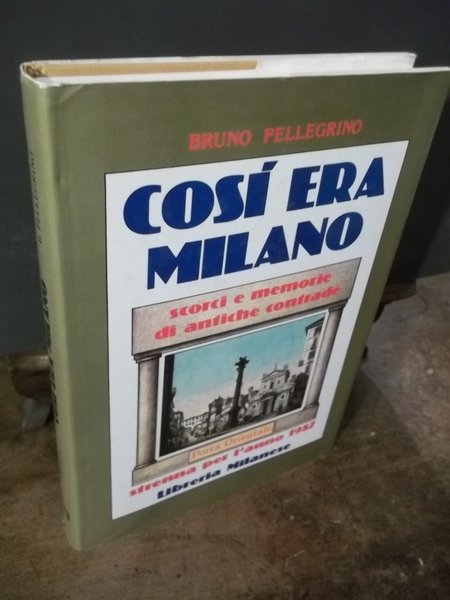 COSI ERA MILANO SCORCI E MEMORIE DI ANTICHE CONTRADE