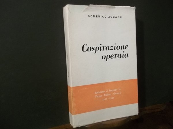 COSPIRAZIONE OPERAIA RESISTENZA AL FASCISMO IN TORINO MILANO GENOVA 1927 …