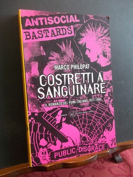 COSTRETTI A SANGUINARE IL ROMANZO DEL PUNK ITALIANO 1977 - …