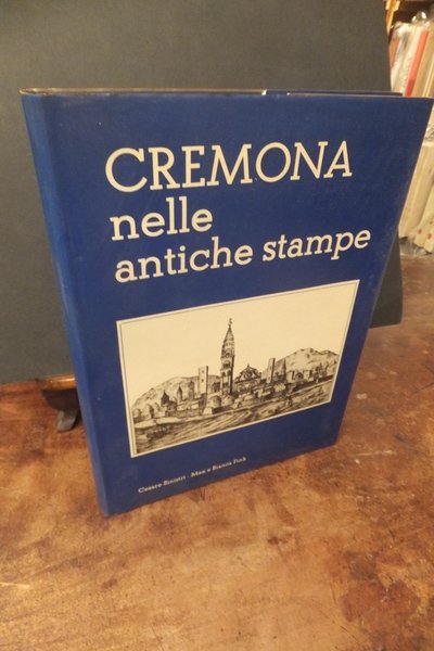 CREMONA NELLE ANTICHE STAMPE - CATALOGO RAGIONATO DELLE STAMPE DELLA …