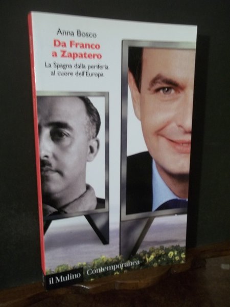 DA FRANCO A ZAPATERO- LA SPAGNA DALLA PERIFERIA AL CUORE …