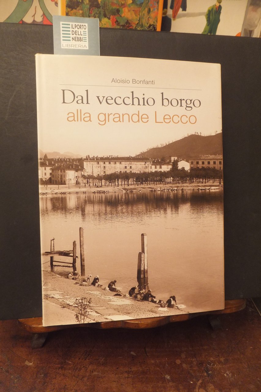 DAL VECCHIO BORGO ALLA GRANDE LECCO ALOISIO BONFANTI | Immagine principale