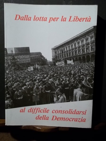 Dalla lotta per la libertà al difficile consolidarsi della democrazia. …