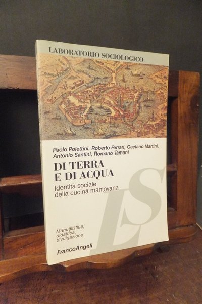DI TERRA E DI ACQUA IDENTITÀ SOCIALE DELLA CUCINA MANTOVANA