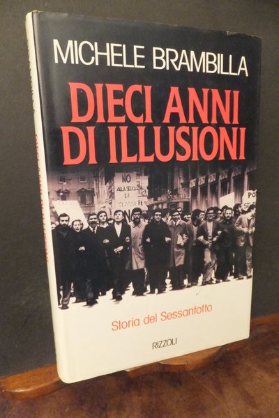 DIECI ANNI DI ILLUSIONI - STORIA DEL SESSANTOTTO
