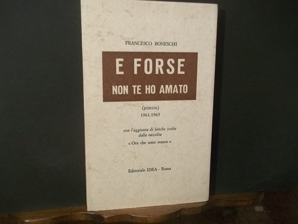 E FORSE NON TE HO AMATO POESIE 1961 -1965